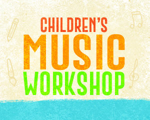 Children's Music Workshop @ Worship Center