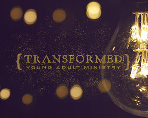 Transformed Young Adult Ministry @ Annex