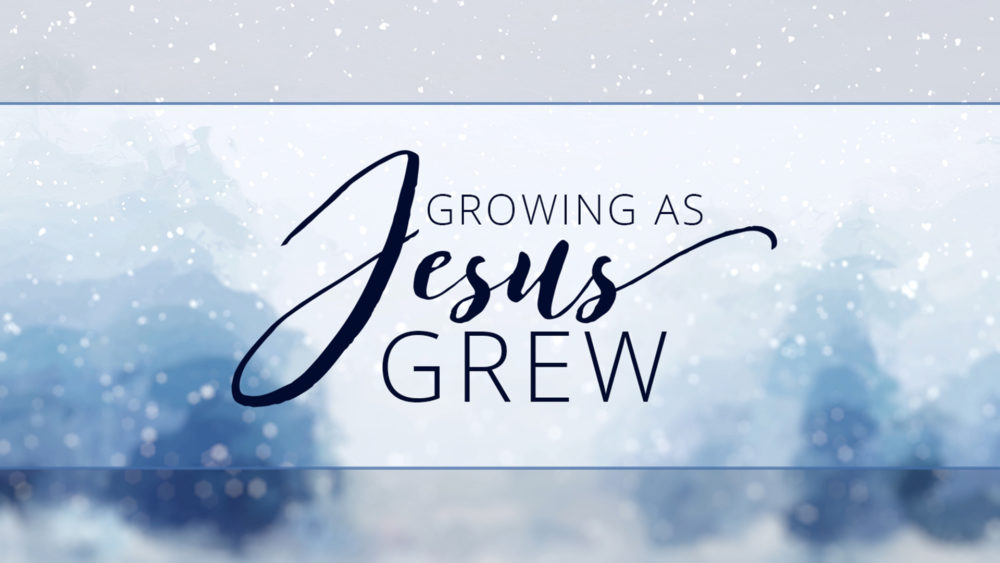 Growing as Jesus Grew