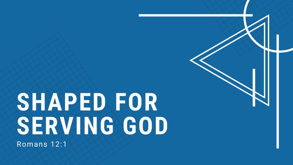 Shaped for Serving God